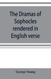 The dramas of Sophocles rendered in English verse, dramatic and lyric