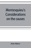 Montesquieu's Considerations on the causes of the grandeur and decadence of the Romans; a new translation, together with an introduction, critical and illustrative notes, and an analytical index