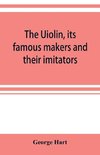 The Uiolin, its famous makers and their imitators