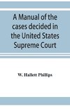 A manual of the cases decided in the United States Supreme Court