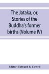 The Ja¯taka, or, Stories of the Buddha's former births (Volume IV)