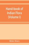 Hand-book of Indian flora; being a guide to all the flowering plants hitherto described as indigenous to the continent of India (Volume I)