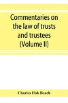 Commentaries on the law of trusts and trustees, as administered in England and in the United States of America (Volume II)