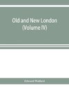 Old and new London; a narrative of its history, its people, and its places (Volume IV)