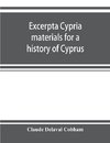 Excerpta cypria; materials for a history of Cyprus