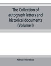 The collection of autograph letters and historical documents (Volume I)