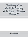 The history of the Worshipful Company of the drapers of London; preceded by an introduction on London and her gilds up to the close of the XVth century (Volume IV)