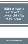 Toledo, an historical and descriptive account of the 