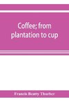 Coffee; from plantation to cup. A brief history of coffee production and consumption. With an appendix containing letters written during a trip to the coffee plantations of the East and through the coffee consuming countries of Europe