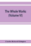 The Whole works;of the Most Rev. James Ussher,D.D., Lord Archbishop of Armagh, and Primate of all Ireland now for the first time collected, with a life of the author and an account of his writings (Volume VI)