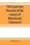 The Court leet records of the manor of Manchester, from the year 1552 to the year 1686, and from the year 1731 to the year 1846 (Volume II)