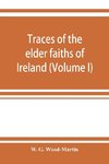 Traces of the elder faiths of Ireland; a folklore sketch; a handbook of Irish pre-Christian traditions (Volume I)