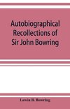 Autobiographical recollections of Sir John Bowring