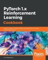 PyTorch 1.0 Reinforcement Learning Cookbook