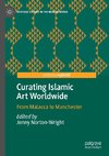 Curating Islamic Art Worldwide