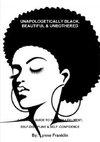 UNAPOLOGETICALLY BLACK, BEAUTIFUL & UNBOTHERED ( A WOMENS GUIDE TO SELF-FULLFILLMENT, SELF-DISCIPLINE & SELF -CONFIDENCE