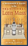 A Beginner's Guide to the Traditional Latin Mass