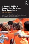 A Coach's Guide to Maximizing the Youth Sport Experience