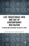 Life Trajectories Into and Out of Contemporary Neo-Nazism