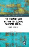 Photography and History in Colonial Southern Africa