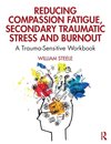 Reducing Compassion Fatigue, Secondary Traumatic Stress, and Burnout