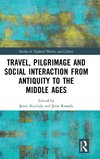 Travel, Pilgrimage and Social Interaction from Antiquity to the Middle Ages