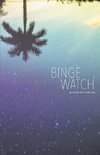 BINGE WATCH
