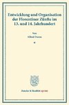 Entwicklung und Organisation der Florentiner Zünfte im 13. und 14. Jahrhundert.