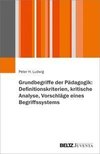 Grundbegriffe der Pädagogik: Definitionskriterien, kritische Analyse, Vorschläge eines Begriffssystems