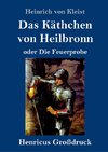 Das Käthchen von Heilbronn oder Die Feuerprobe (Großdruck)