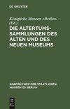 Die Altertums-Sammlungen des Alten und des Neuen Museums