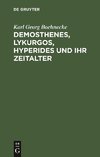 Demosthenes, Lykurgos, Hyperides und ihr Zeitalter