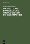 Die deutsche evangelische Theologie seit Schleiermacher