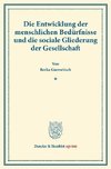 Die Entwicklung der menschlichen Bedürfnisse und die sociale Gliederung der Gesellschaft.