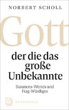 Gott - der die das große Unbekannte