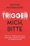 Trigger mich, bitte!