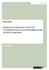 Kompetenzorientierter Unterricht. Unterrichtssequenz und Leistungskontrolle im Fach Geographie