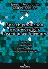 Speech production and perception: Learning and memory