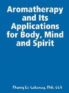 Aromatherapy and Its Applications for Body, Mind and Spirit