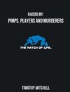 Raised By  PIMPS. PLAYERS AND MURDERERS