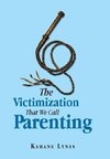 The Victimization That We Call Parenting