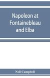 Napoleon at Fontainebleau and Elba; being a journal of occurrences in 1814-1815