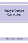 History of Durham, Connecticut, from the first grant of land in 1662 to 1866