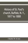 History of St. Paul's church, Buffalo, N. Y., 1817 to 1888