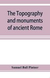 The topography and monuments of ancient Rome