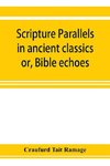 Scripture parallels in ancient classics; or, Bible echoes