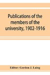 Publications of the members of the university, 1902-1916, compiled on the twenty-fifth anniversary of the foundation of the university by a Committee of the faculty