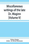 Miscellaneous writings of the late Dr. Maginn (Volume V)
