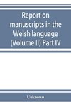 Report on manuscripts in the Welsh language (Volume II) Part IV