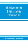 The lives of the British saints; the saints of Wales and Cornwall and such Irish saints as have dedications in Britain (Volume III)